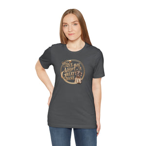 Live Big Adopt a Great Dane T-Shirt