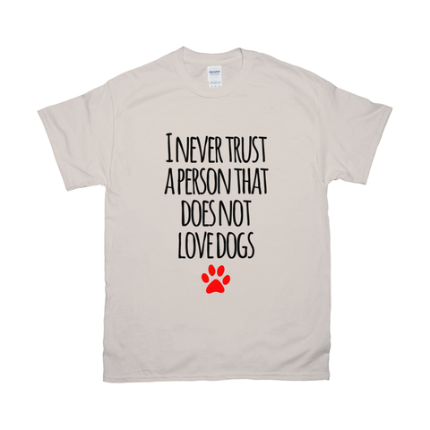 Image of I never trust a person that does not love dogs T-Shirts
