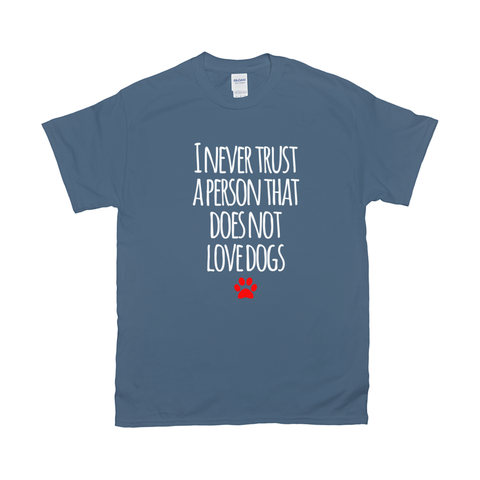 Image of I never trust a person that does not love dogs T-Shirts