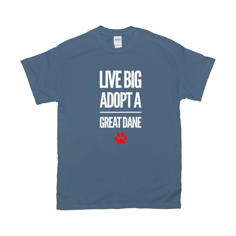 Live Big Adopt a Great Dane T-Shirts