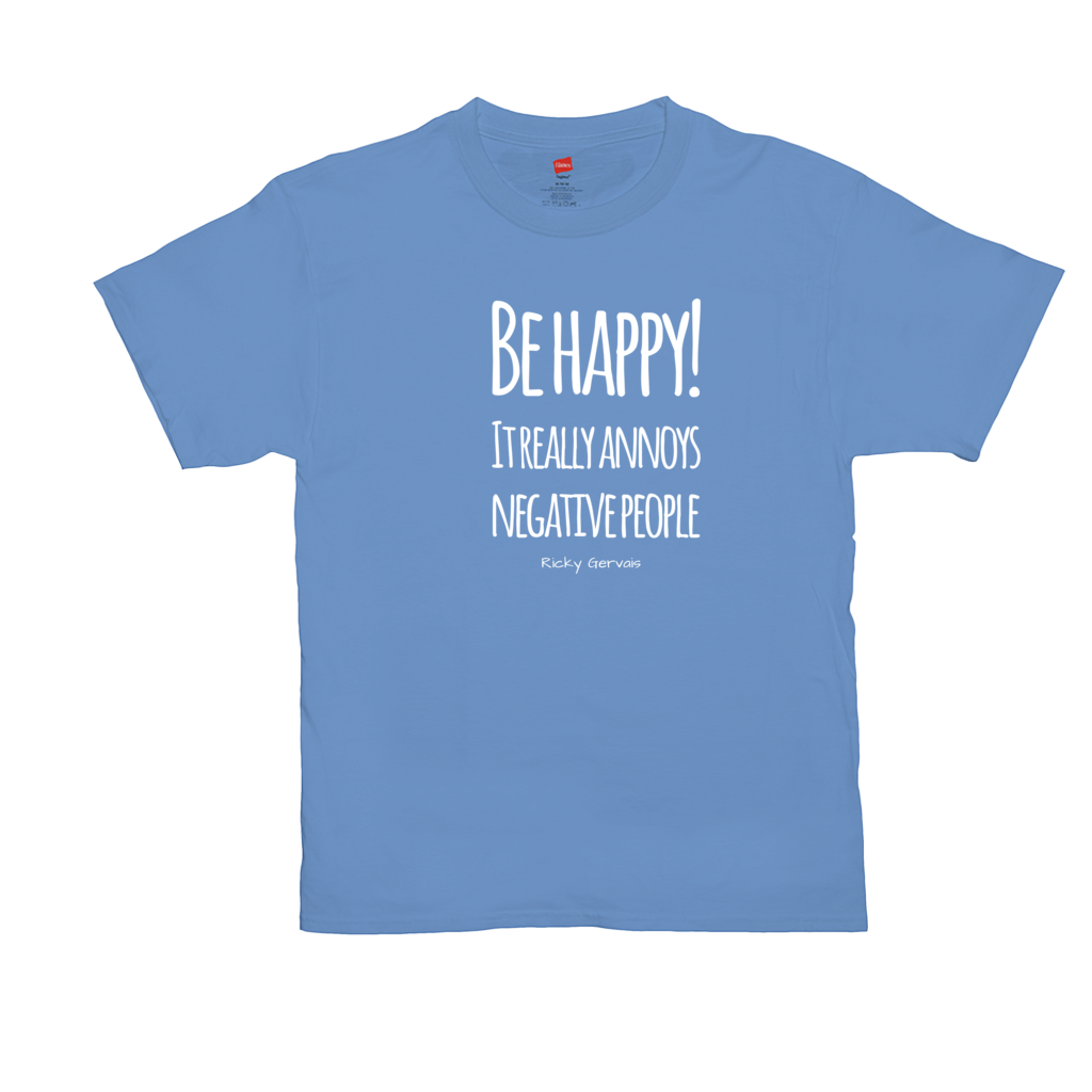 Be Happy! It really Annoys Negative People - T-Shirt, preshrunk 100% Cotton, Unisex