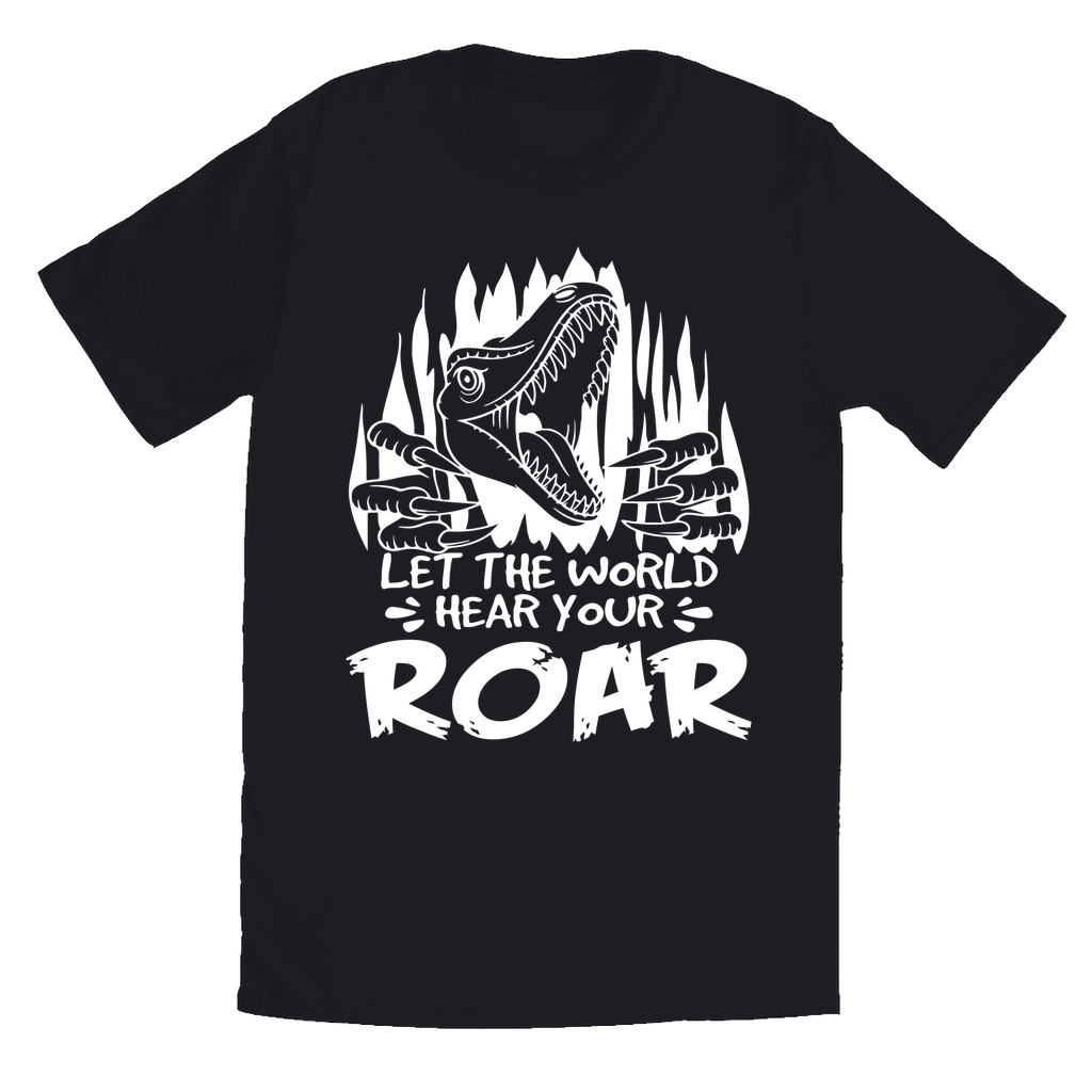 Black T-Shirt | Let The World Hear Your Roar