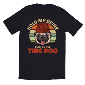 Black T-Shirts | "Hold My Drink, I Got To Pet This Dog"