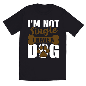 Black T-Shirt | I'm Not Single, I Have A Dog