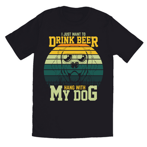 Black and White T-Shirts | I Just Want To Drink Beer and Hang With My Dog