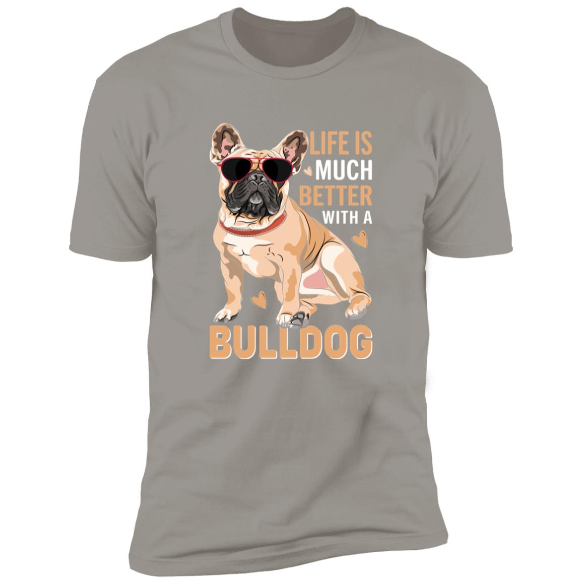 Premium Short Sleeve Tee | "Life Is Better With A Bulldog"