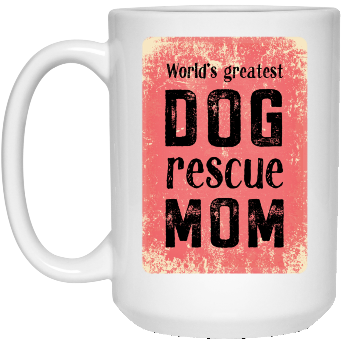 World's Greatest Dog rescue Mom 15 oz. White Mug