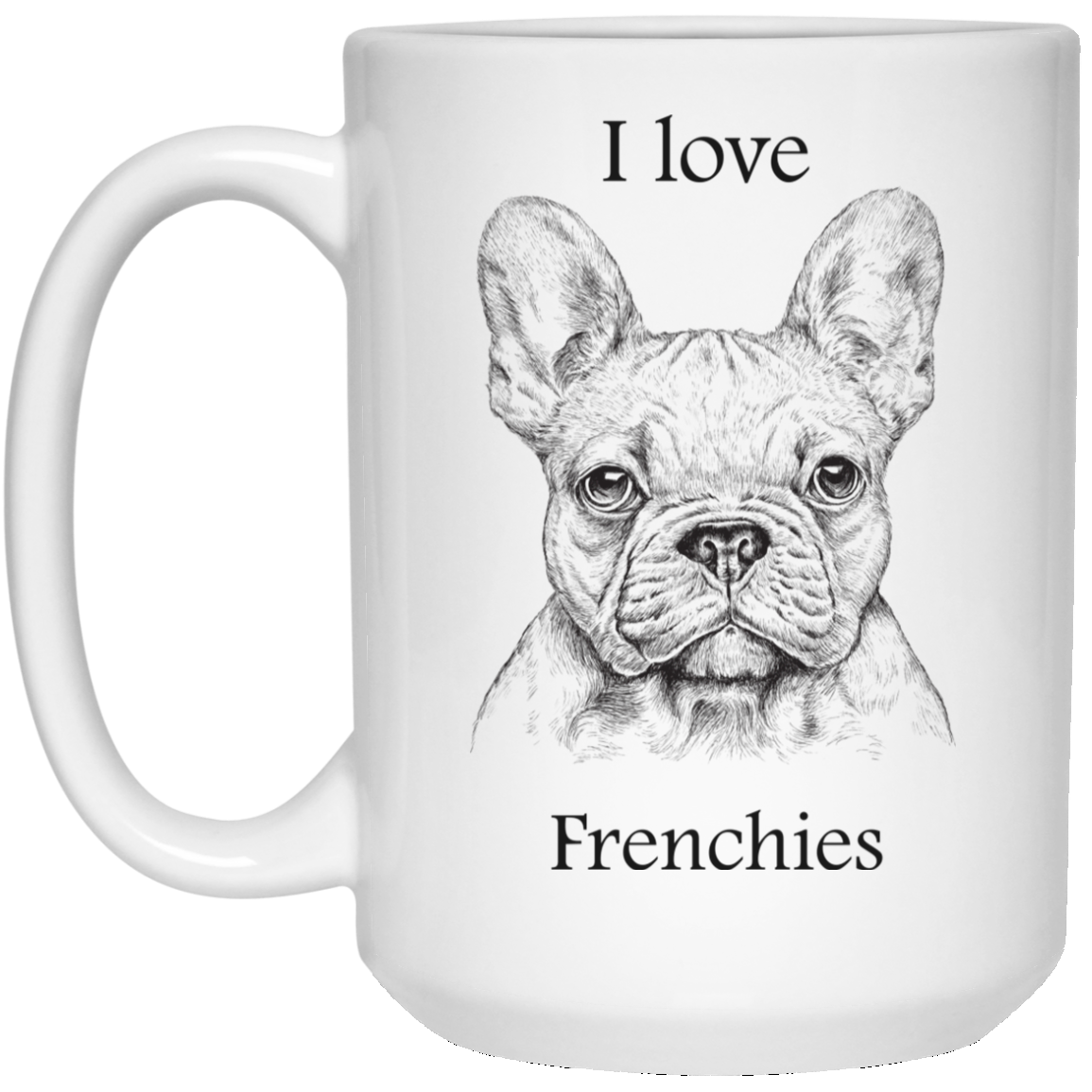 I love Frenchies 15 oz. White Mug