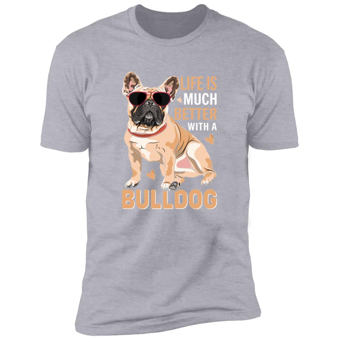 Premium Short Sleeve Tee | "Life Is Better With A Bulldog"