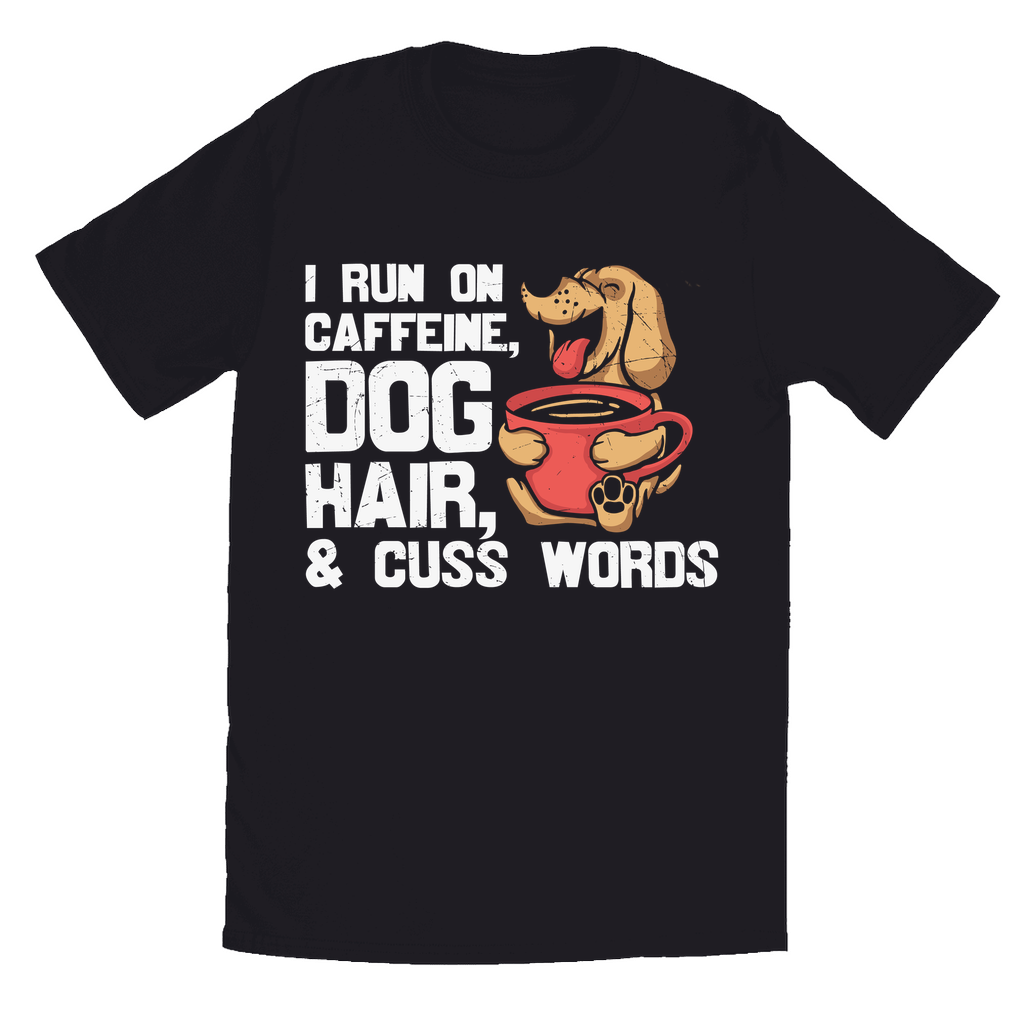 Black T-Shirts | "I Run On Caffeine, Dog Hair, & Cuss Words"