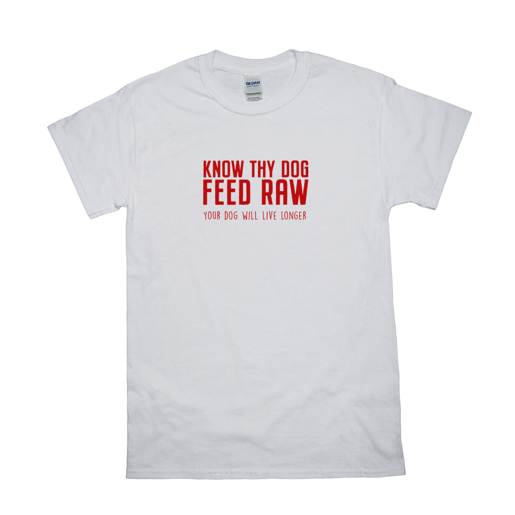 Know Thy Dog Feed Raw - Your Dog Will Live Longer T-Shirts