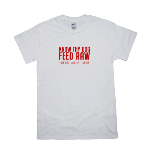 Image of Know Thy Dog Feed Raw - Your Dog Will Live Longer T-Shirts