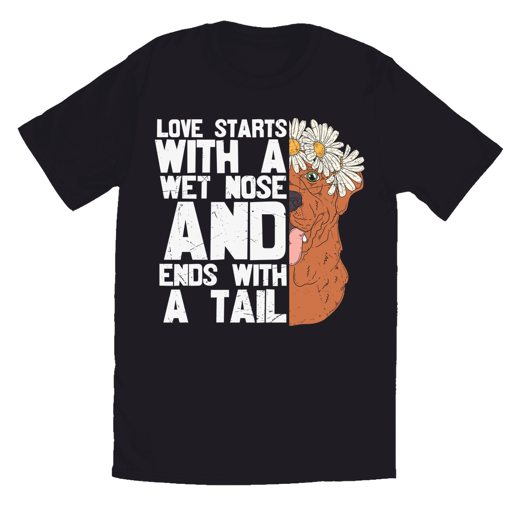Black T-Shirts | Love Starts With a Wet Nose and Ends With a Tail