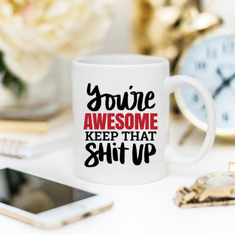 Image of 11oz Coffee Mug - You're Awesome. Keep That Shit