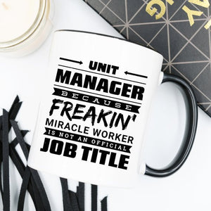 11oz Coffee Mug - Unit Manager Because Freakin'
