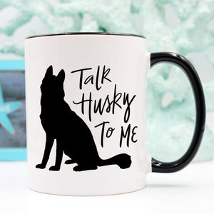 Husky Mug Gift, Talk Husky To Me, Funny Coffee