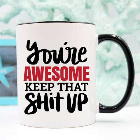 Image of 11oz Coffee Mug - You're Awesome. Keep That Shit