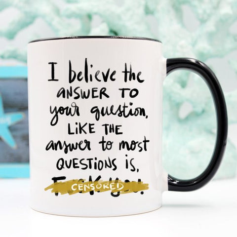 Image of I Believe The Answer To Your Question Is Fuck You
