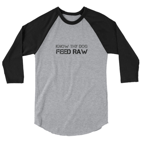 Know Thy Dog Feed Raw - 3/4 sleeve raglan shirt