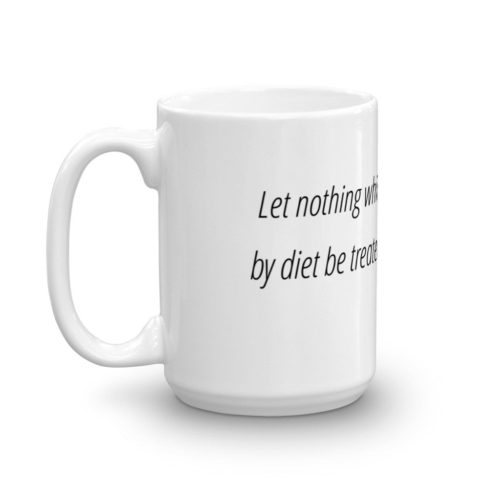 Let nothing that can be treated by diet - Mug