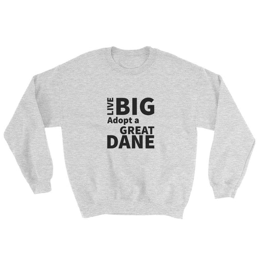 Live Big Adopt a Great Dane Sweatshirt