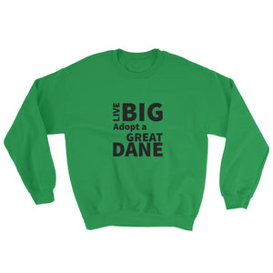 Live Big Adopt a Great Dane Sweatshirt