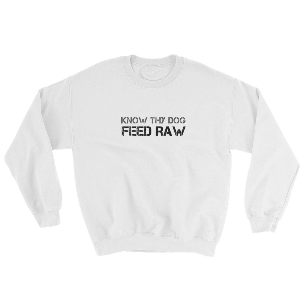 Know Thy Dog Feed Raw - Sweatshirt - Unisex