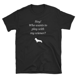 Hey! Who Wants to Play with My Wiener? Short-Sleeve Unisex T-Shirt