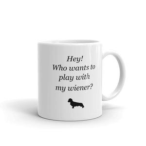 Hey! Who Want's to Play With My Wiener? Mug