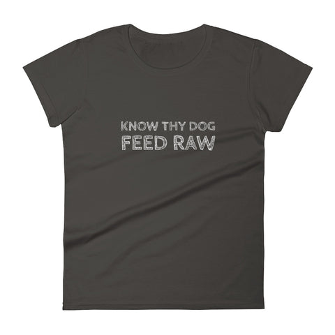Know Thy Dog Feed raw - Women's short sleeve t-shirt