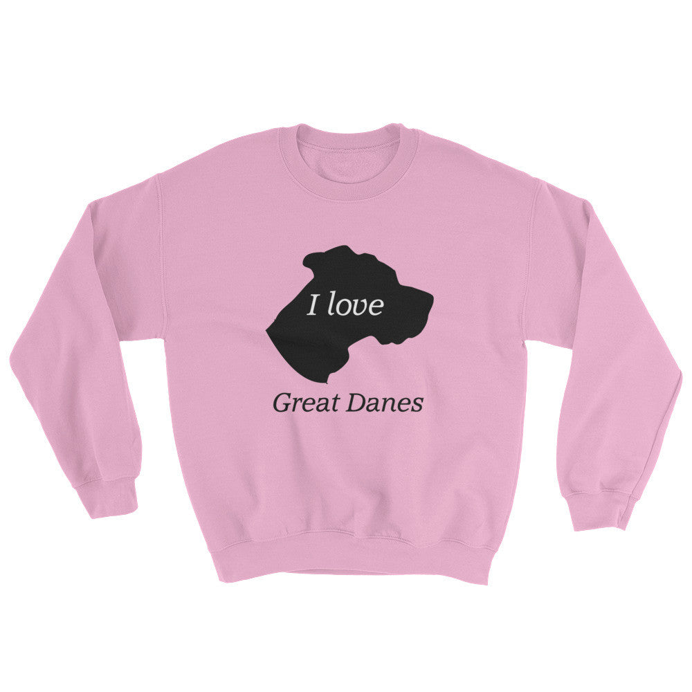 I love Great Danes Sweatshirt