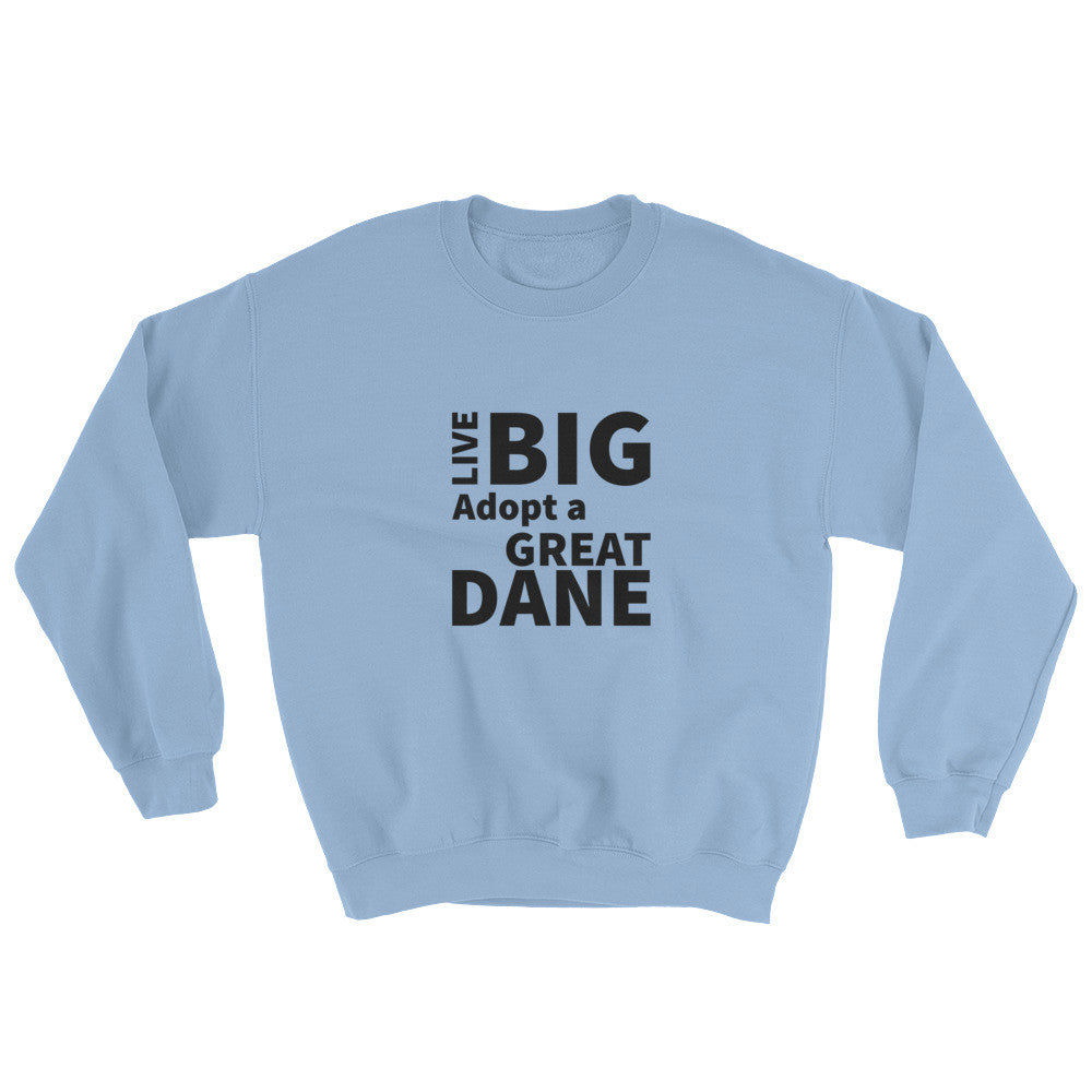 Live Big Adopt a Great Dane Sweatshirt