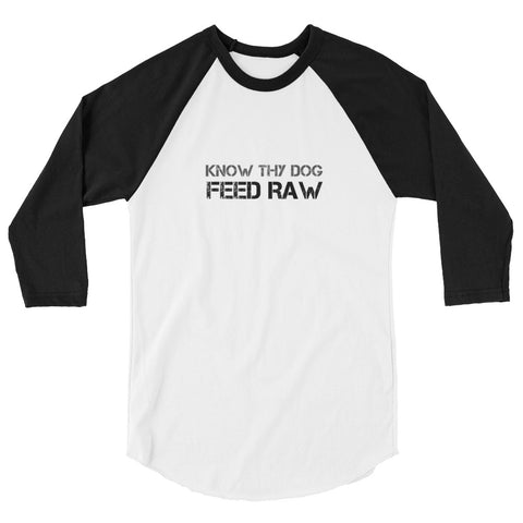 Know Thy Dog Feed Raw - 3/4 sleeve raglan shirt