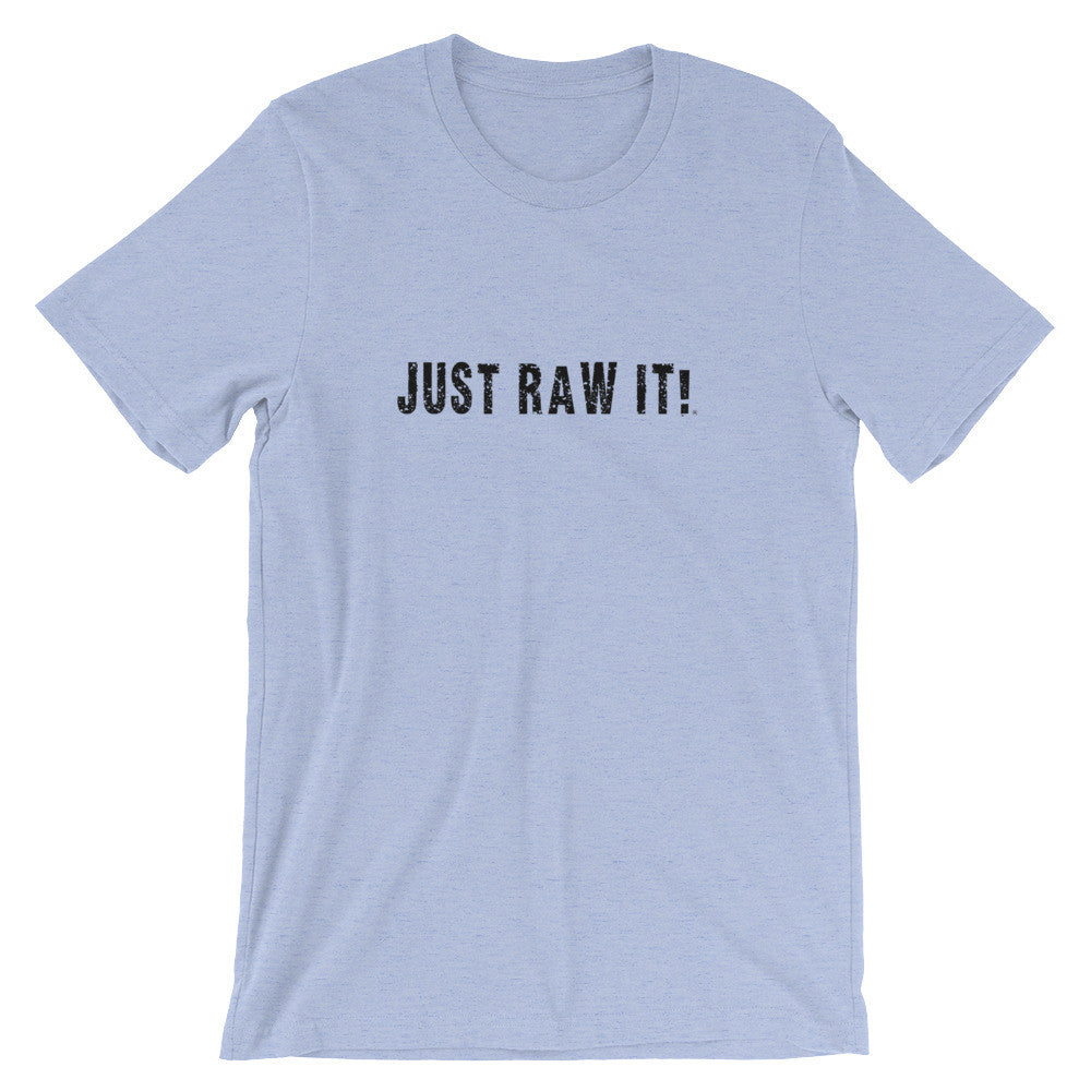 Just Raw It - Super soft unisex short sleeve t-shirt