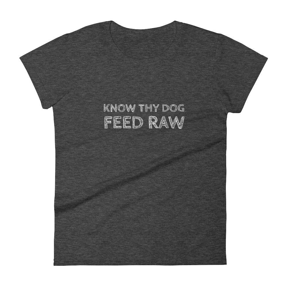 Know Thy Dog Feed raw - Women's short sleeve t-shirt