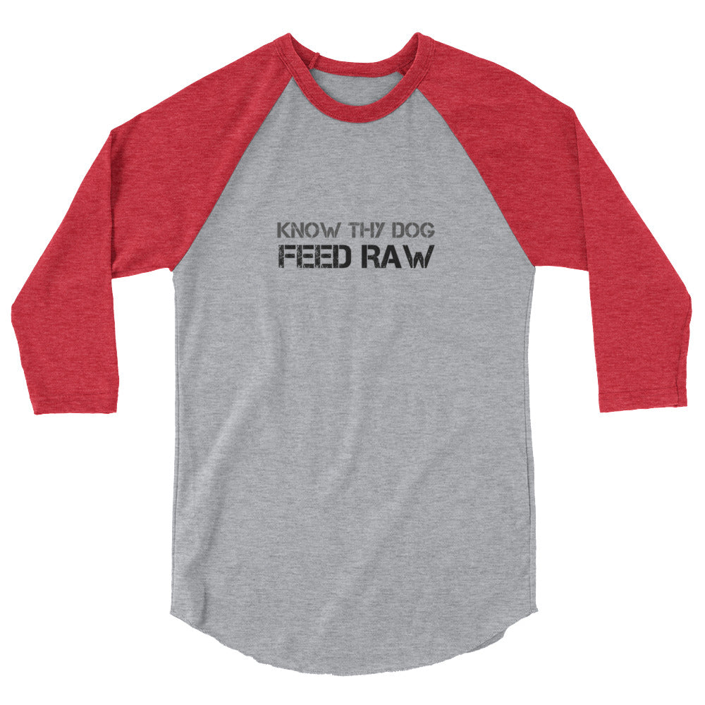 Know Thy Dog Feed Raw - 3/4 sleeve raglan shirt