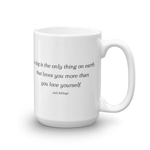 A dog is the only thing on earth that loves you more than you love yourself - Mug