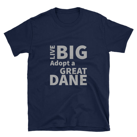 Live Big Adopt a Great Dane Unisex T-Shirt - super soft!