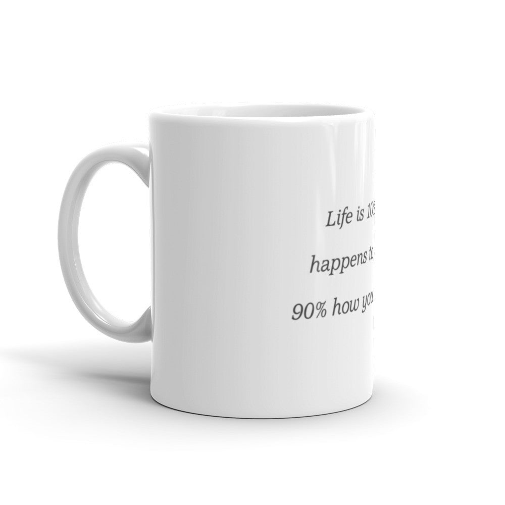 Life is 10% what happens to you - Mug