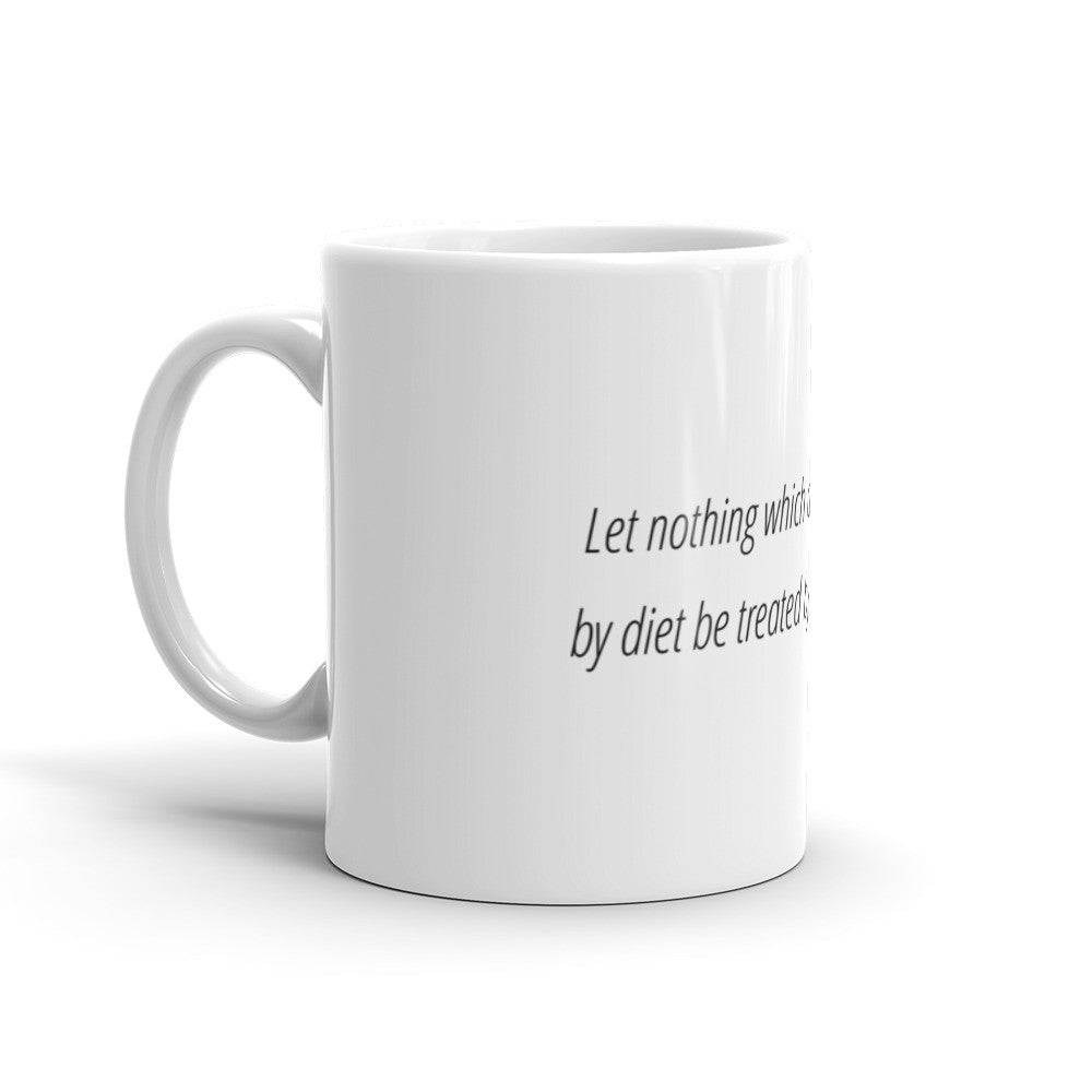 Let nothing that can be treated by diet - Mug