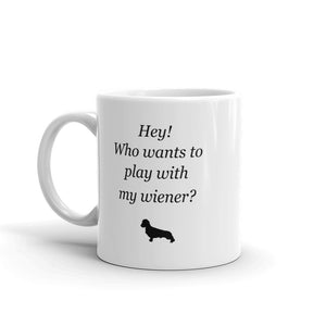 Hey! Who Want's to Play With My Wiener? Mug