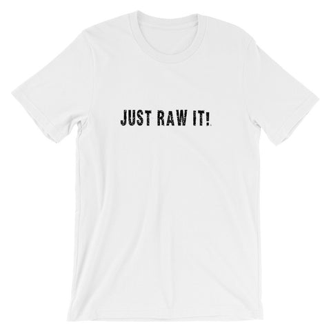 Just Raw It - Super soft unisex short sleeve t-shirt