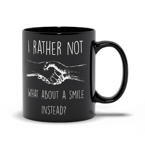 Image of I'll Rather Not Shake Hands,  What About a Smile Instead?  Black Mugs