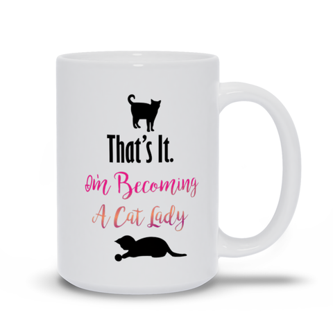 Image of That's It. I'm Becoming a Cat Lady! Mugs, Cat Lover mug, Cat Lady Mug, Cat Lady Gift Cat Lover Gift