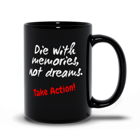 Image of Die With Memories Not Dreams - Take Action Mugs