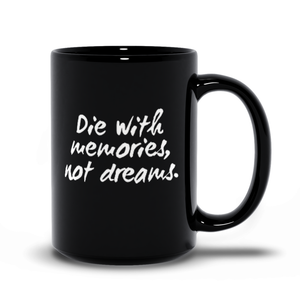 Die With Memories Not Dreams Mugs