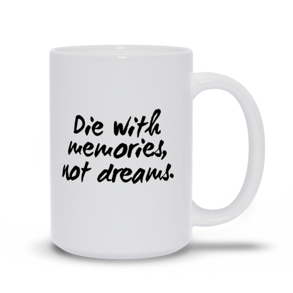Die With memories Not dreams Mugs