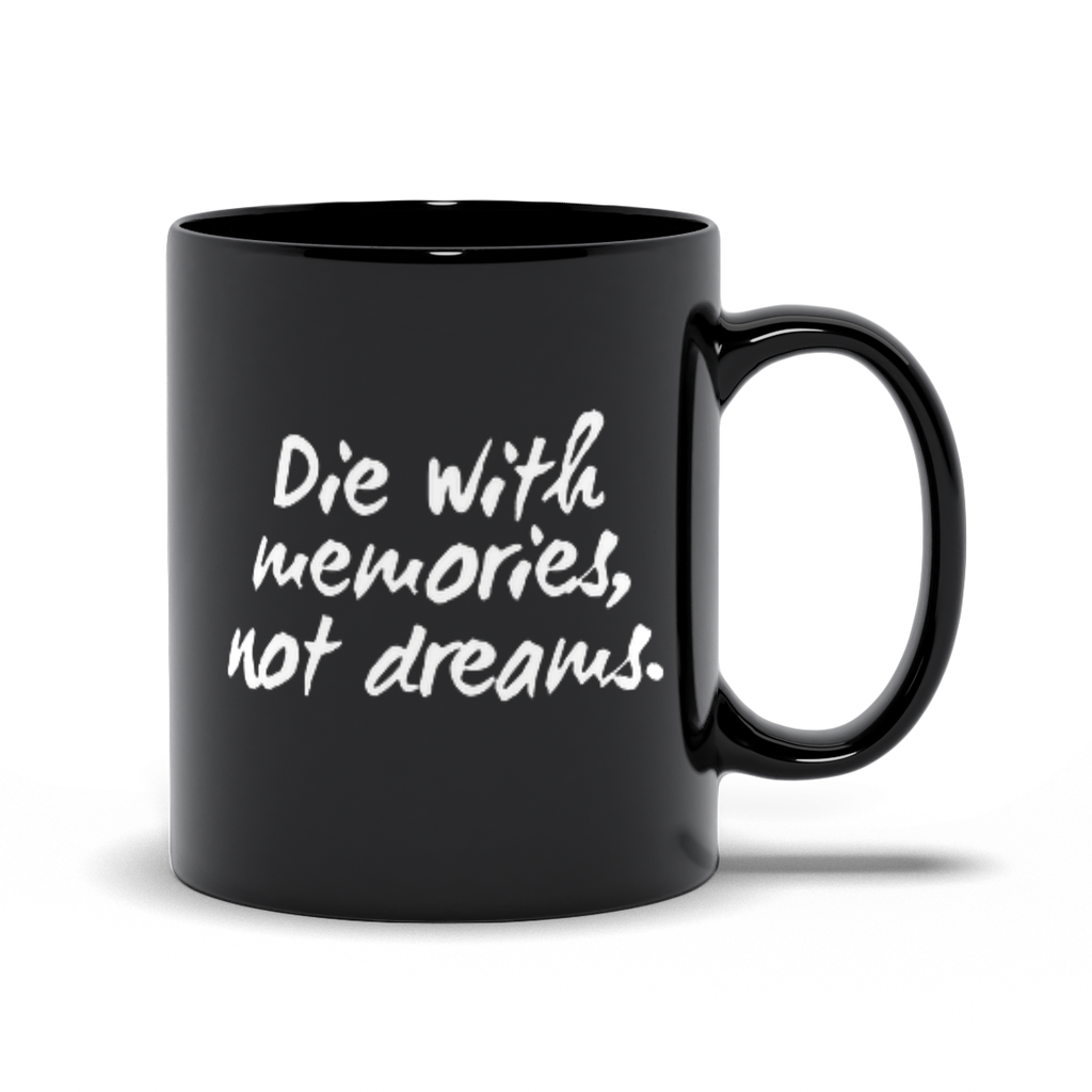 Die With Memories Not Dreams Mugs