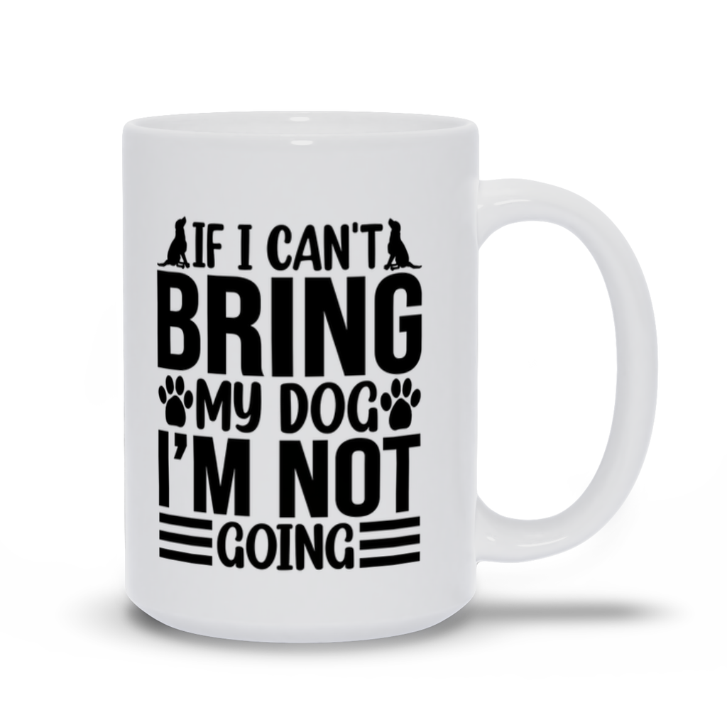 Mugs | If I Can't Bring My Dog, I'm Not Going
