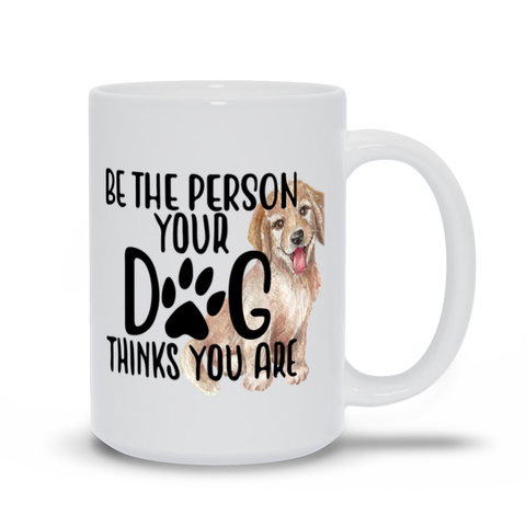 Image of Mugs | Be The Person Your Dog Thinks You Are